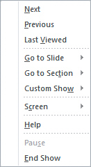 FIGURE PPT 4-1   There are on-screen navigation tools you can use to control a presentation while presenting it. When you run the presentation, click the ____ button and a Slide show menu is displayed, as shown in Figure PPT 4-1 above. A)  Slide show B)  Navigation C)  Shortcut D)  Menu