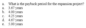 Use the following information for the next four questions. Norlin Corporation is considering an expansion project that will begin next year (Time 0). Norlin's cost of capital is 12%. The initial cost of the project will be $250,000, and it is expected to generate the following cash flows over its five-year life:            