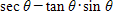 Write the following in terms of sin  θ  and cos  θ  and then simplify if possible.  