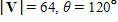 ​Vector  V  with magnitude     forms an angle with the positive  x -axis. Give the magnitude of the horizontal and vertical vector components of  V , namely     and    , respectively.     ​ A)    B)    C)    D)    E)   