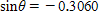 Use a calculator to find θ to the nearest tenth of a degree, if    and ​   with  θ in QIII ​ A) 201.3º B) 200.1 º ​ C) 196.8 º D) 194.8 º E) 197.8 º
