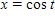 Eliminate the parameter t in the following:      