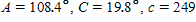 The information below refers to triangle ABC .    inches. Find all the missing parts. Apply the rules regarding the use of significant digits after all computations are complete. ​ A)     inches,    inches B)     inches,    inches C)     inches,    inches D)     inches,    inches E)     inches,    inches