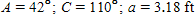 The information below refers to triangle ABC . ​   ​ Find all the missing parts. Apply the rules regarding the use of significant digits after all computations are complete. ​ A) ​B ​ = 27°,  ​b ​ = 2.14 ft, c = 8.33 ft B) B ​ = 26 °,  ​b ​ = 2.04  ft,  c  = 4.21  ft C) B ​ = 26 °,  ​b ​ = 2.04  ft,  c  = 4.41  ft D) B ​ = 24 °,  ​b ​ = 9.03  ft,  c  = 8.33  ft E) ​B ​ =  27 °,  ​b ​ =  2.14  ft,   c  = 4.41  ft