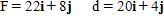 Find the work performed when the given force F is applied to an object, whose resulting motion is represented by the displacement vector d. Assume the force is in pounds and the displacement is measured in feet.   ​  Work = __________ ft-lb