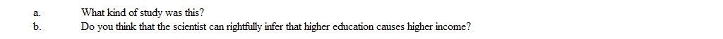 A social scientist measured the number of years of education of a random group of people and asked them their income. The scientist then found that the longer the education, the higher the income.  