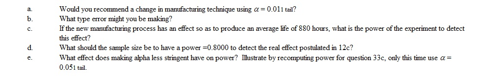 The average life of a light bulb is 862 hours with a standard deviation of 51 hours. A new manufacturing process results in a sample of 24 bulbs with a mean life of 899 hours until burn out.  