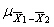 <strong> equals _________.</strong> A) µ 1 - µ 2 B) 0 C) 1 D) it depends on the sample